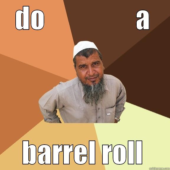 DO                 A BARREL ROLL Ordinary Muslim Man