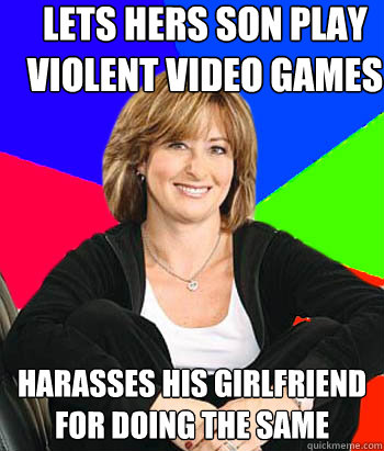 Lets hers son play violent video games harasses his girlfriend for doing the same  Sheltering Suburban Mom