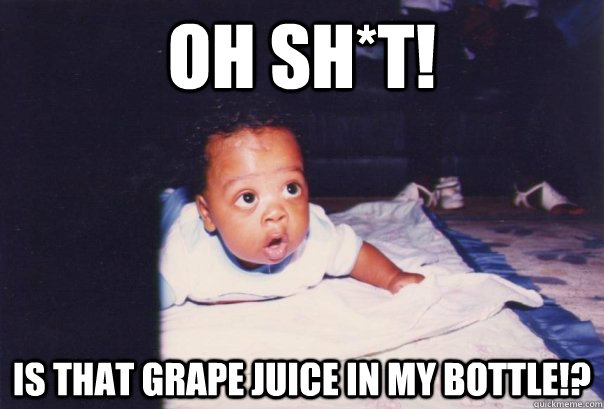 Oh SH*t! Is that grape juice in my bottle!? - Oh SH*t! Is that grape juice in my bottle!?  grape drink baby