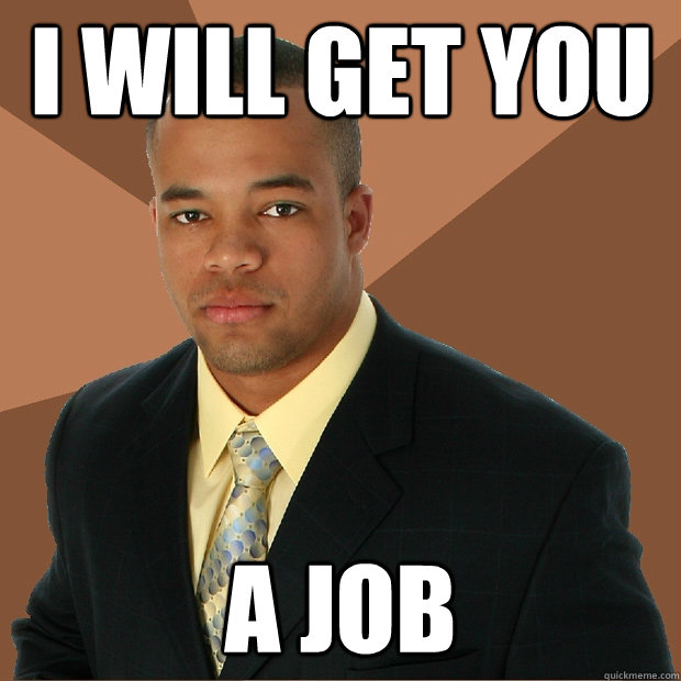 I will get you a job - I will get you a job  Successful Black Man