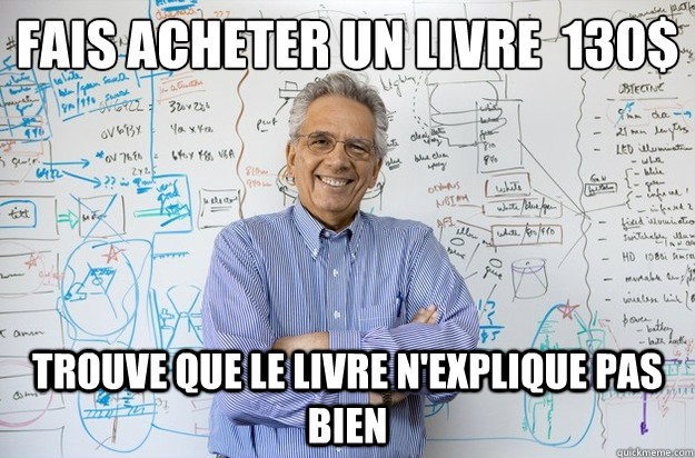 Fais acheter un livre à 130$ Trouve que le livre n'explique pas bien  Engineering Professor