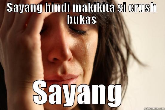 HINDI MAKIKITA SI CRUSH - SAYANG HINDI MAKIKITA SI CRUSH BUKAS SAYANG  First World Problems