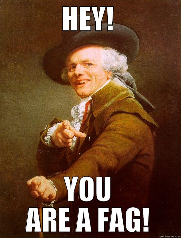 HEY! YOU ARE A FAG! Joseph Ducreux