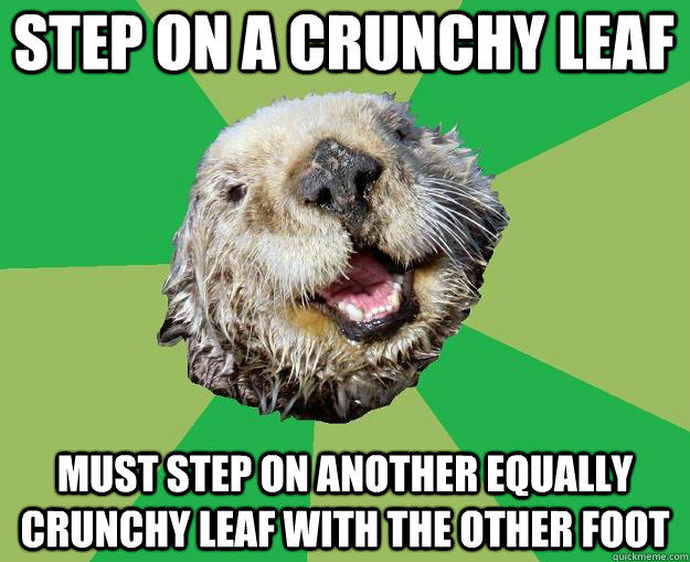 step on a crunchy leaf must step on another equally crunchy leaf with the other foot  