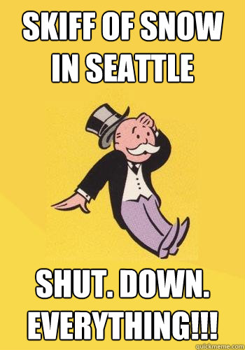 SKIFF OF SNOW IN SEATTLE SHUT. DOWN. EVERYTHING!!! - SKIFF OF SNOW IN SEATTLE SHUT. DOWN. EVERYTHING!!!  Over Reaction Captain