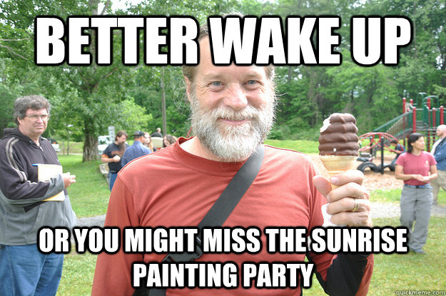 Better Wake up Or you might miss the sunrise painting party  hippy kippy