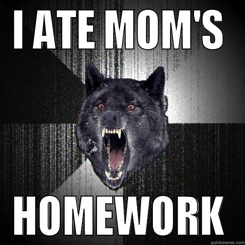 julia meme - I ATE MOM'S HOMEWORK Insanity Wolf