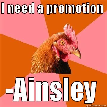 What a chicken - I NEED A PROMOTION  -AINSLEY Anti-Joke Chicken