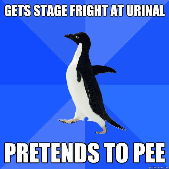 gets stage fright at urinal pretends to pee - gets stage fright at urinal pretends to pee  Socially Awkward Penguin