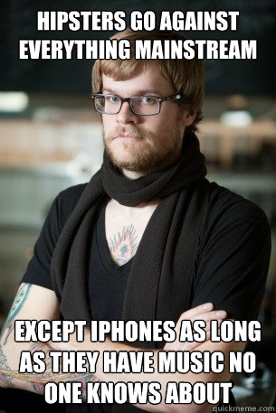 Hipsters go against everything mainstream except iphones as long as they have music no one knows about  Hipster Barista