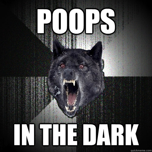 Poops In the Dark - Poops In the Dark  Insanity Wolf