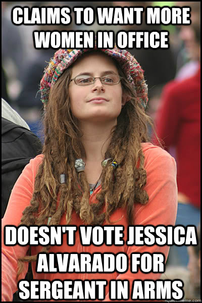 Claims to want more women in office doesn't vote jessica alvarado for sergeant in arms  College Liberal