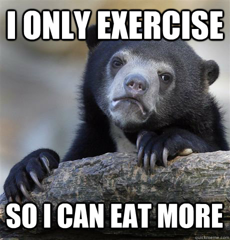 I only exercise  so i can eat more - I only exercise  so i can eat more  Confession Bear