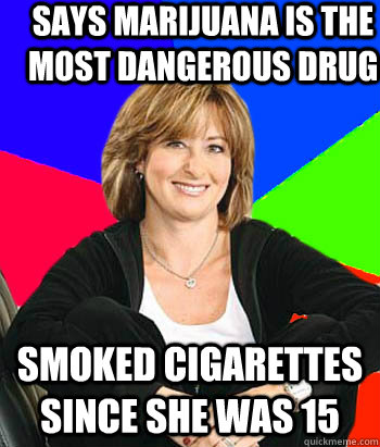 says marijuana is the most dangerous drug smoked cigarettes since she was 15  Sheltering Suburban Mom