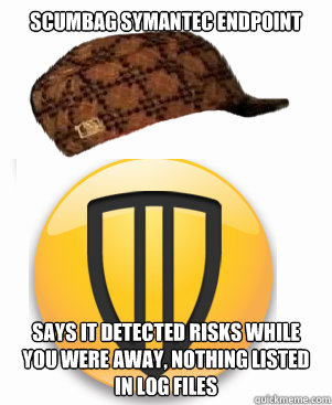 Scumbag symantec endpoint Says it detected risks while you were away, nothing listed in log files - Scumbag symantec endpoint Says it detected risks while you were away, nothing listed in log files  Scumbag Symantec Endpoint