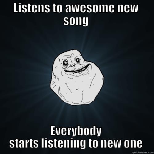 LISTENS TO AWESOME NEW SONG EVERYBODY STARTS LISTENING TO NEW ONE Forever Alone