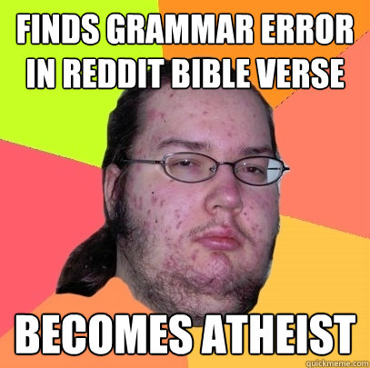 Finds grammar error in reddit Bible verse BECOMES ATHEIST  Butthurt Dweller