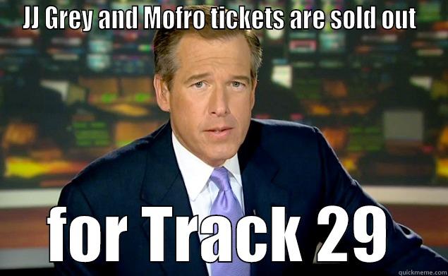 JJgreyBrian Sold out - JJ GREY AND MOFRO TICKETS ARE SOLD OUT  FOR TRACK 29 Misc