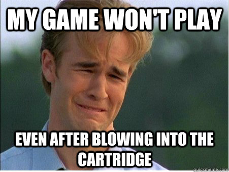 My game won't play even after blowing into the cartridge  1990s Problems