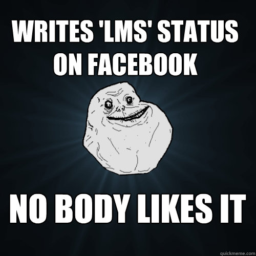 writes 'LMS' status on facebook no body likes it  Forever Alone