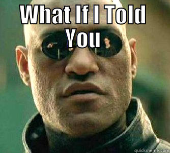 WHAT IF I TOLD YOU  Matrix Morpheus