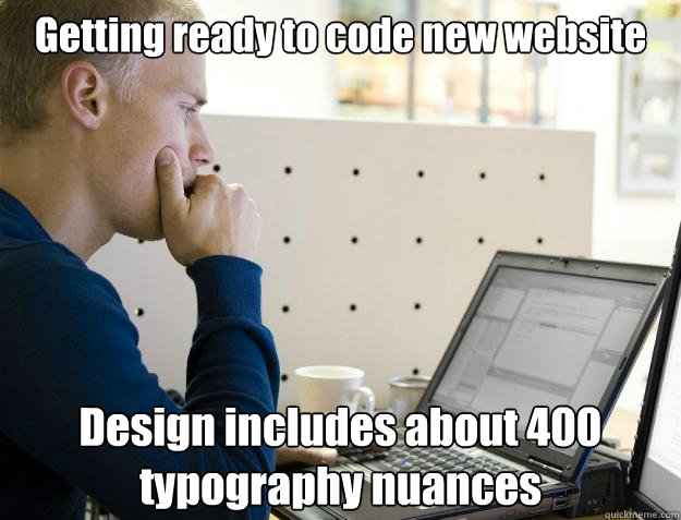 Getting ready to code new website Design includes about 400 typography nuances  Programmer