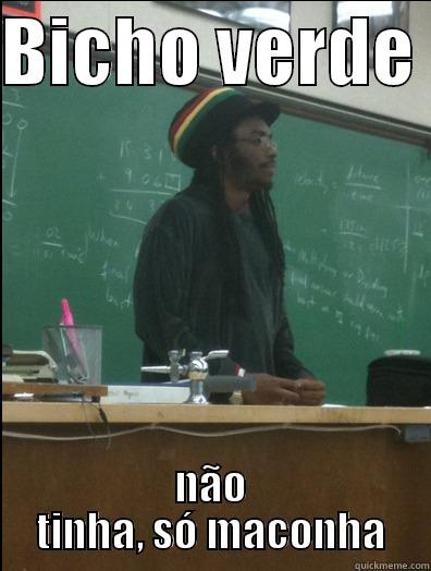 BICHO VERDE  NÃO TINHA, SÓ MACONHA Rasta Science Teacher