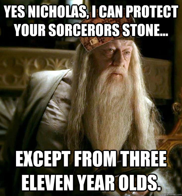 Yes Nicholas, I can protect your Sorcerors Stone... Except from three eleven year olds.  