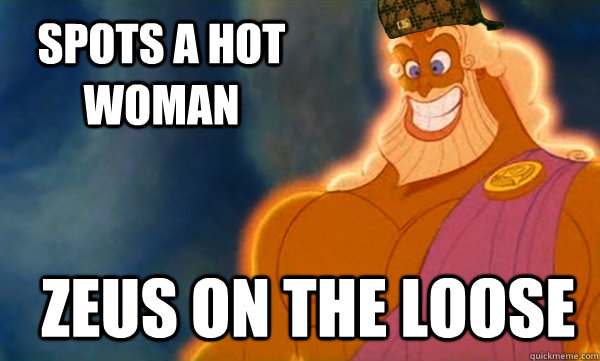 Spots a hot woman  ZEUS ON THE LOOSE  