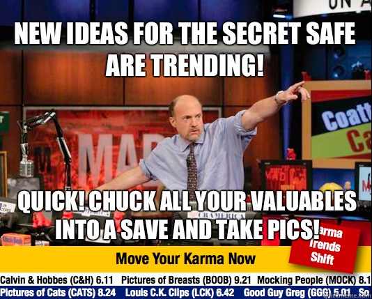 New ideas for the secret safe are trending! Quick! Chuck all your valuables into a save and take pics!  Mad Karma with Jim Cramer