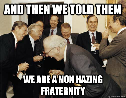 And then we told them We are a non hazing fraternity  Reagan White House Laughing