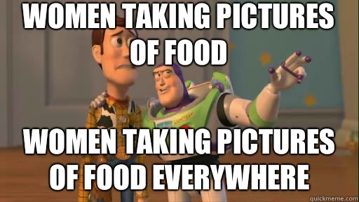 women taking pictures of food women taking pictures of food everywhere - women taking pictures of food women taking pictures of food everywhere  Everywhere