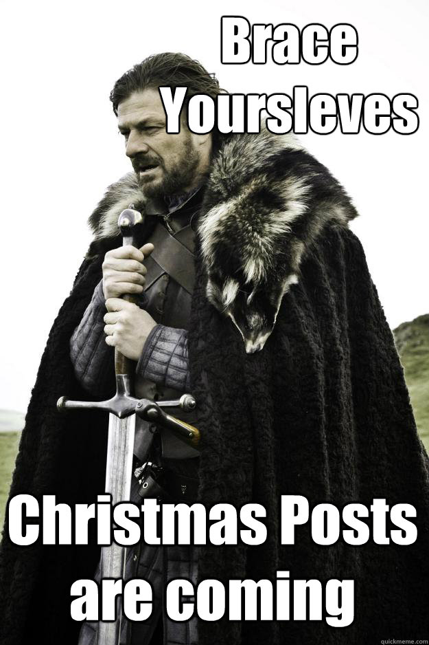                Brace
               Yoursleves Christmas Posts are coming  Winter is coming