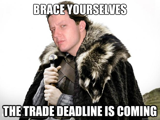 BRACE YOURSELVES THE TRADE DEADLINE IS COMING - BRACE YOURSELVES THE TRADE DEADLINE IS COMING  SCUM BAG RUEBY TUESDAY