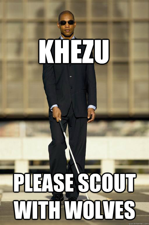 KHEZU PLEASE SCOUT WITH WOLVES - KHEZU PLEASE SCOUT WITH WOLVES  Blind Meme