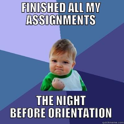 FINISHED ALL MY ASSIGNMENTS THE NIGHT BEFORE ORIENTATION Success Kid