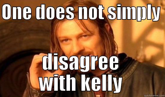 ONE DOES NOT SIMPLY  DISAGREE WITH KELLY Boromir