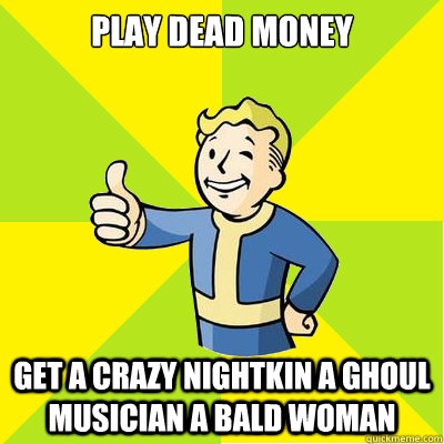 play dead money get a crazy nightkin a ghoul musician a bald woman  Fallout new vegas