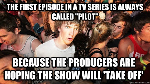 The first episode in a tv series is always called 