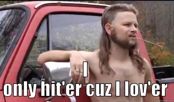 Redneck Logic -  I ONLY HIT'ER CUZ I LOV'ER Almost Politically Correct Redneck