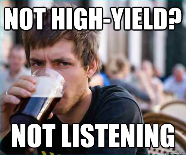 not high-yield? not listening  Lazy College Senior