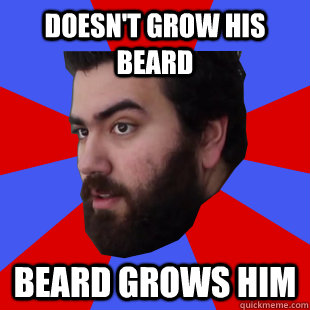 Doesn't grow his beard beard grows him - Doesn't grow his beard beard grows him  The Completionist