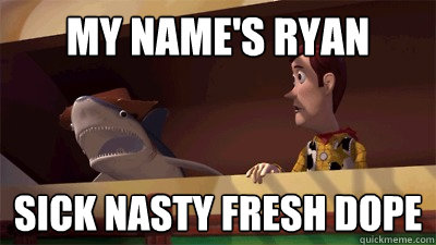 MY name's Ryan Sick Nasty Fresh Dope - MY name's Ryan Sick Nasty Fresh Dope  TROLLSHARK