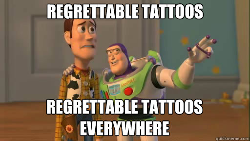 Regrettable tattoos regrettable tattoos everywhere - Regrettable tattoos regrettable tattoos everywhere  Everywhere