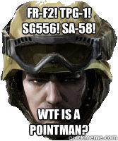 fr-f2! tpg-1! SG556! SA-58! WTF IS A POINTMAN?  Competitive AVA Player