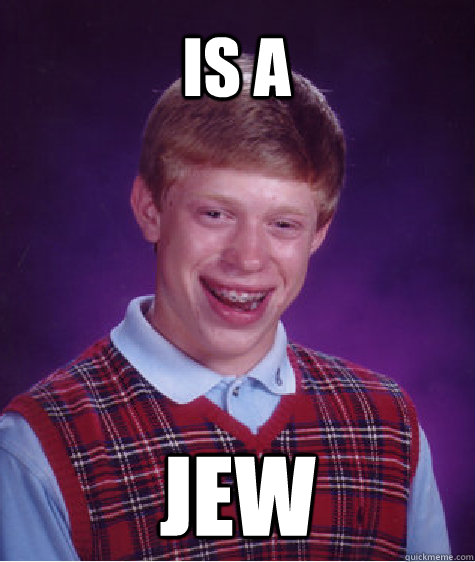 Is a jew - Is a jew  Bad Luck Brian