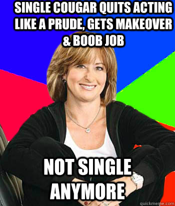 Single cougar quits acting like a prude, gets makeover & boob job Not single anymore  Sheltering Suburban Mom