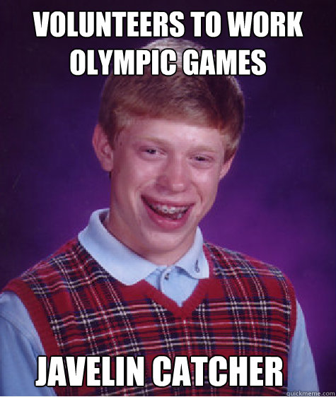 volunteers to work olympic games
 Javelin catcher - volunteers to work olympic games
 Javelin catcher  Bad Luck Brian