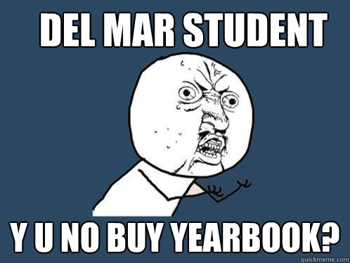 del mar student  y u no buy yearbook?  Y U No