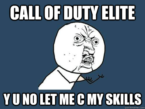 Call of duty Elite y u no let me c my skills  Y U No